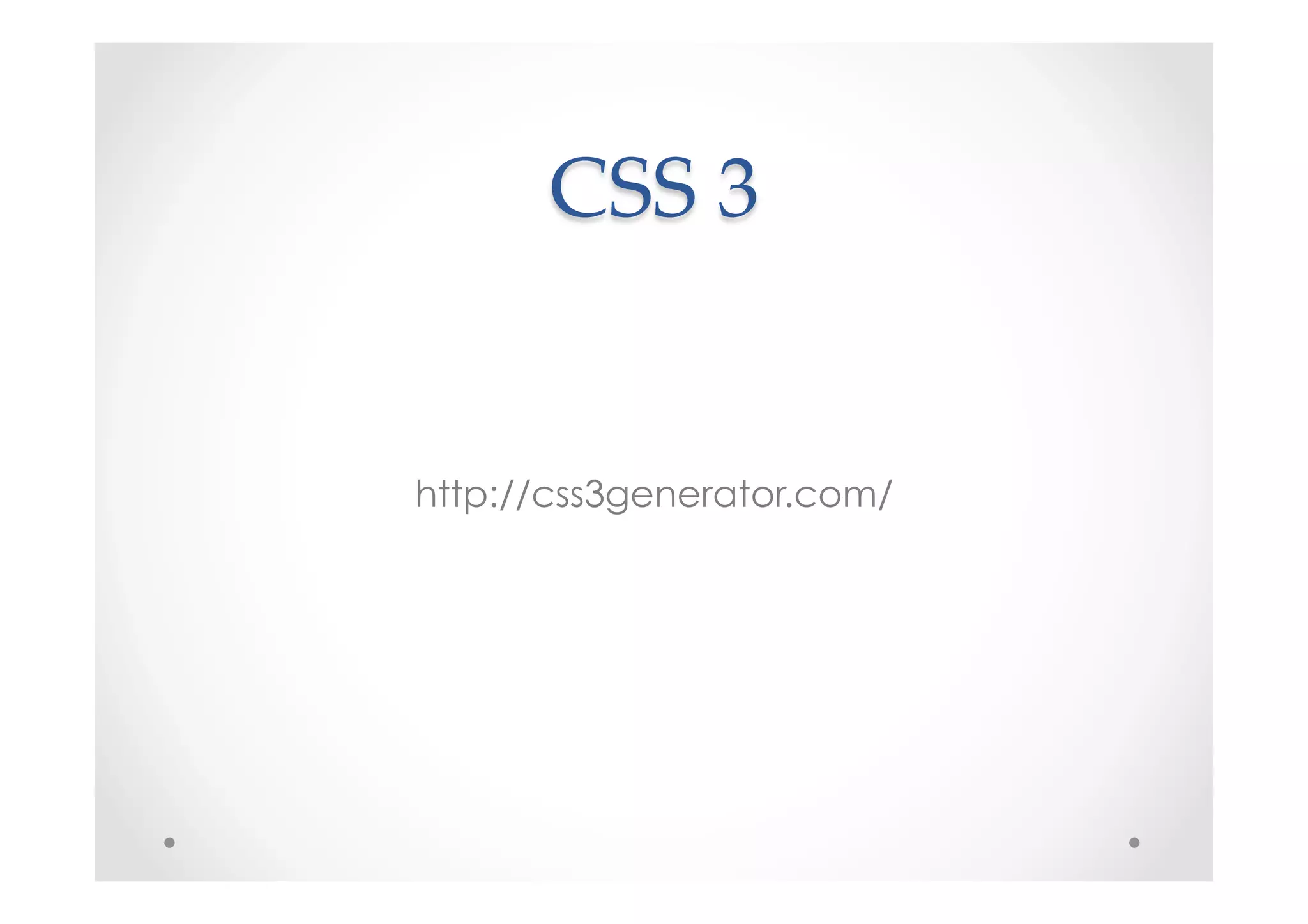 CSS  3	
http://css3generator.com/
 