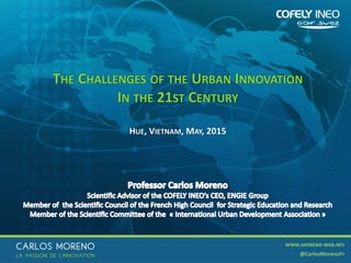 1
THE CHALLENGES OF THE URBAN INNOVATION
IN THE 21ST CENTURY
HUE, VIETNAM, MAY, 2015
 