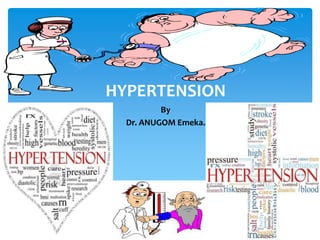 HYPERTENSION
By
Dr. ANUGOM Emeka.
 