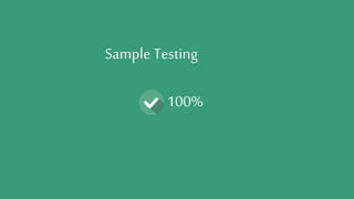 Sample Testing 
100% 
 