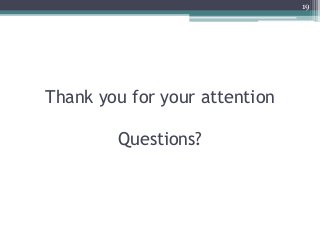 Thank you for your attention
Questions?
19
 