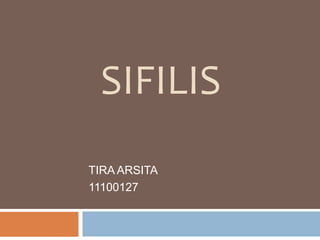 SIFILIS
TIRA ARSITA
11100127
 