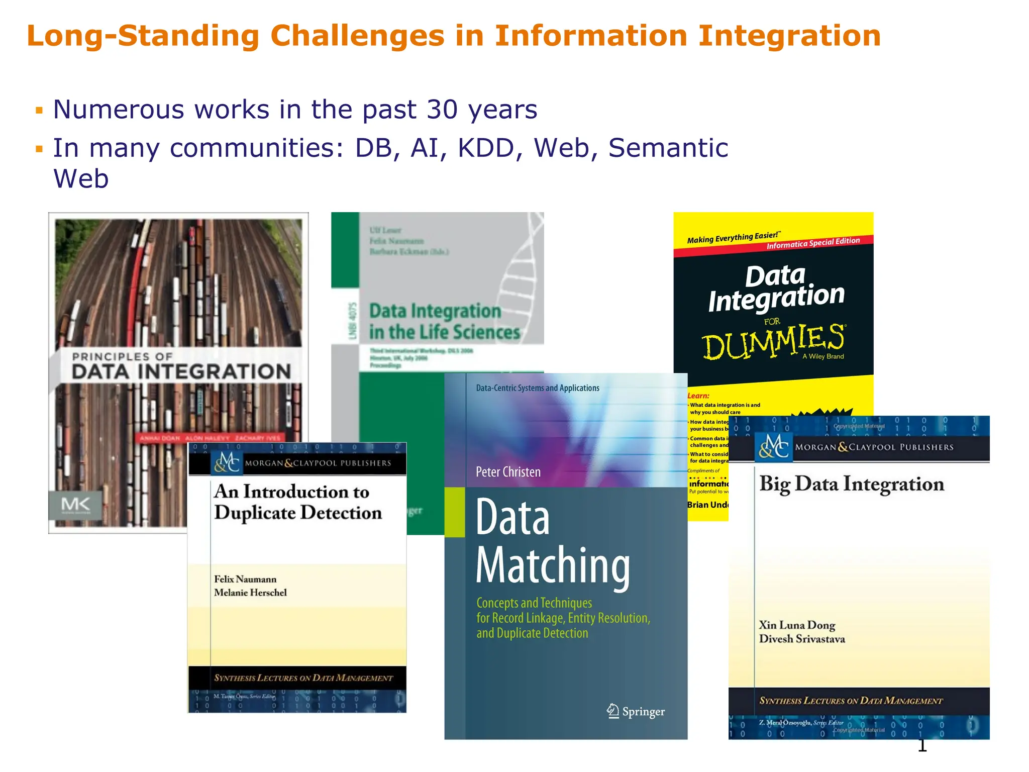 ▪ Numerous works in the past 30 years
▪ In many communities: DB, AI, KDD, Web, Semantic
Web
1
1
Long-Standing Challenges in Information Integration
 