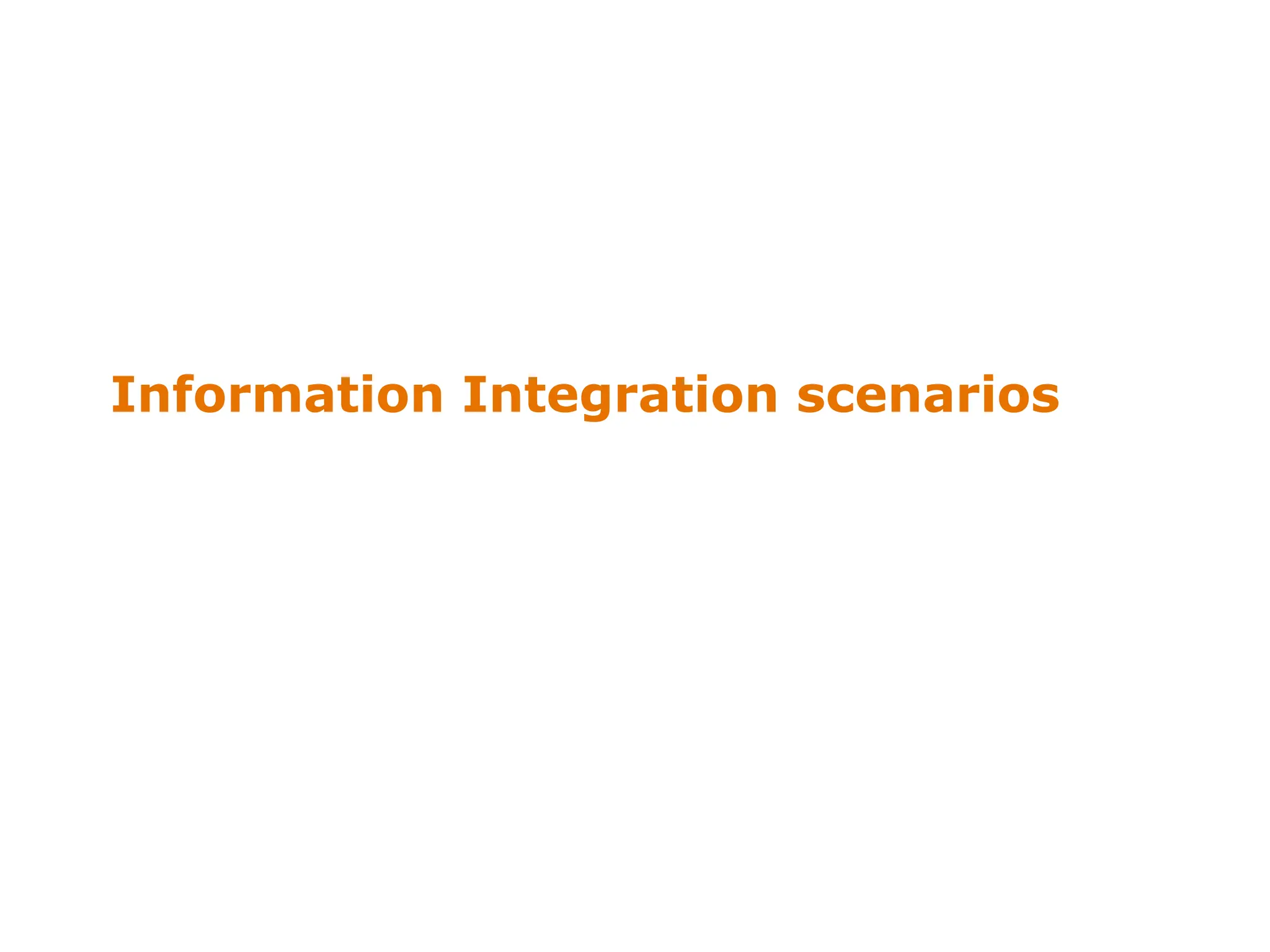 Information Integration scenarios
 