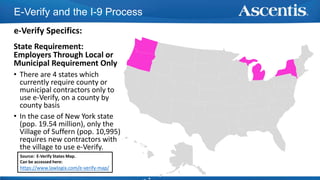 E-Verify and the I-9 Process
e-Verify Specifics:
State Requirement:
Employers Through Local or
Municipal Requirement Only
...