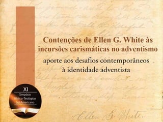 Contenções de Ellen White às incursões carismáticas no adventismo
