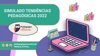 SIMULADO TENDÊNCIAS
PEDAGÓGICAS 2022
pedagogiaparaconcurso
fabiana_ﬁrmino_
 