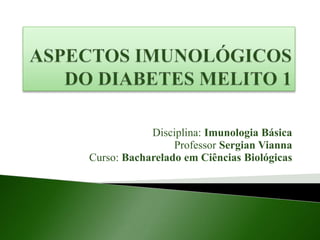 Disciplina: Imunologia Básica
Professor Sergian Vianna
Curso: Bacharelado em Ciências Biológicas
 