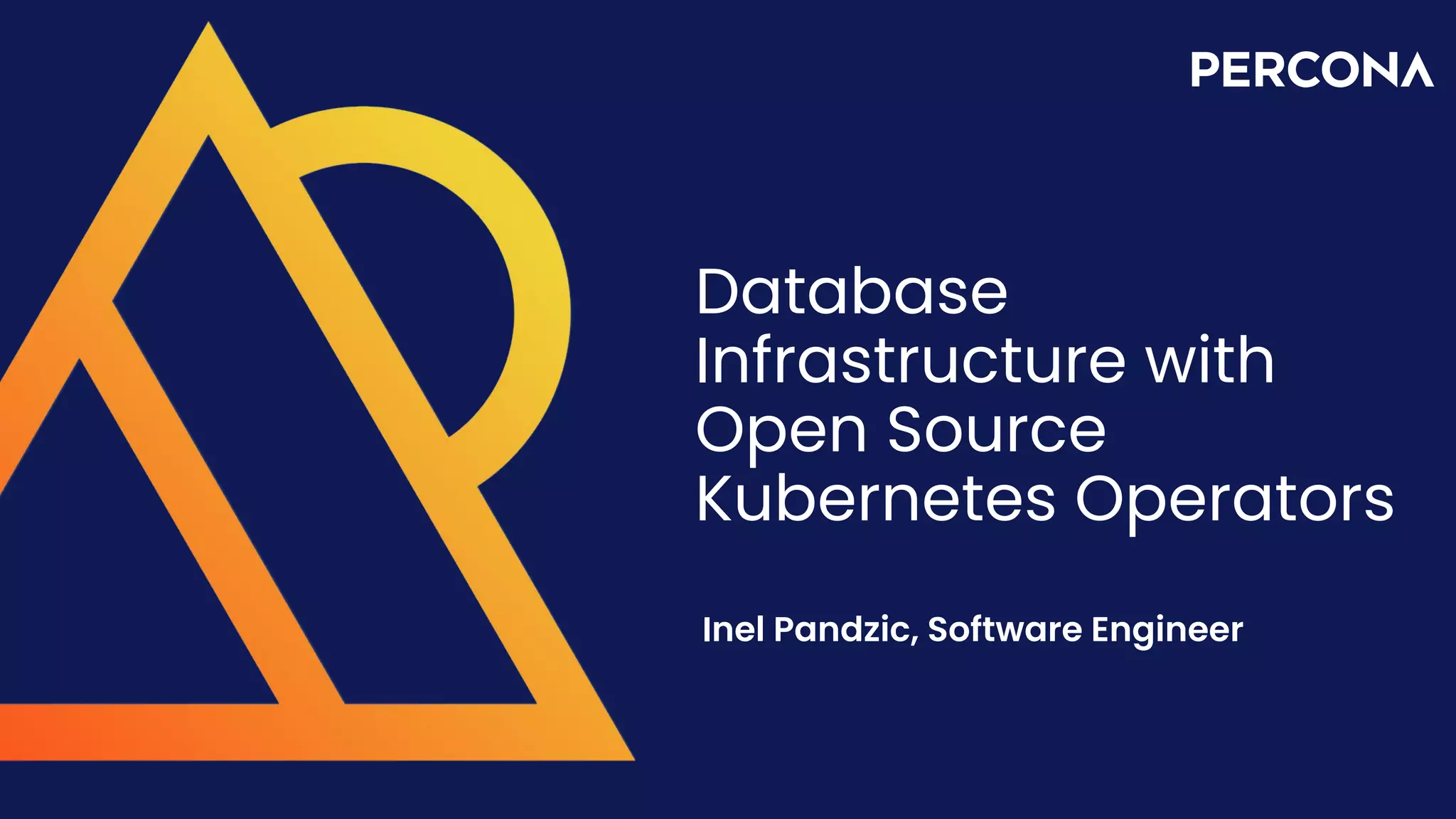 Database Infrastructure with Open Source Kubernetes Operators Inel Pandzic, Software Engineer 