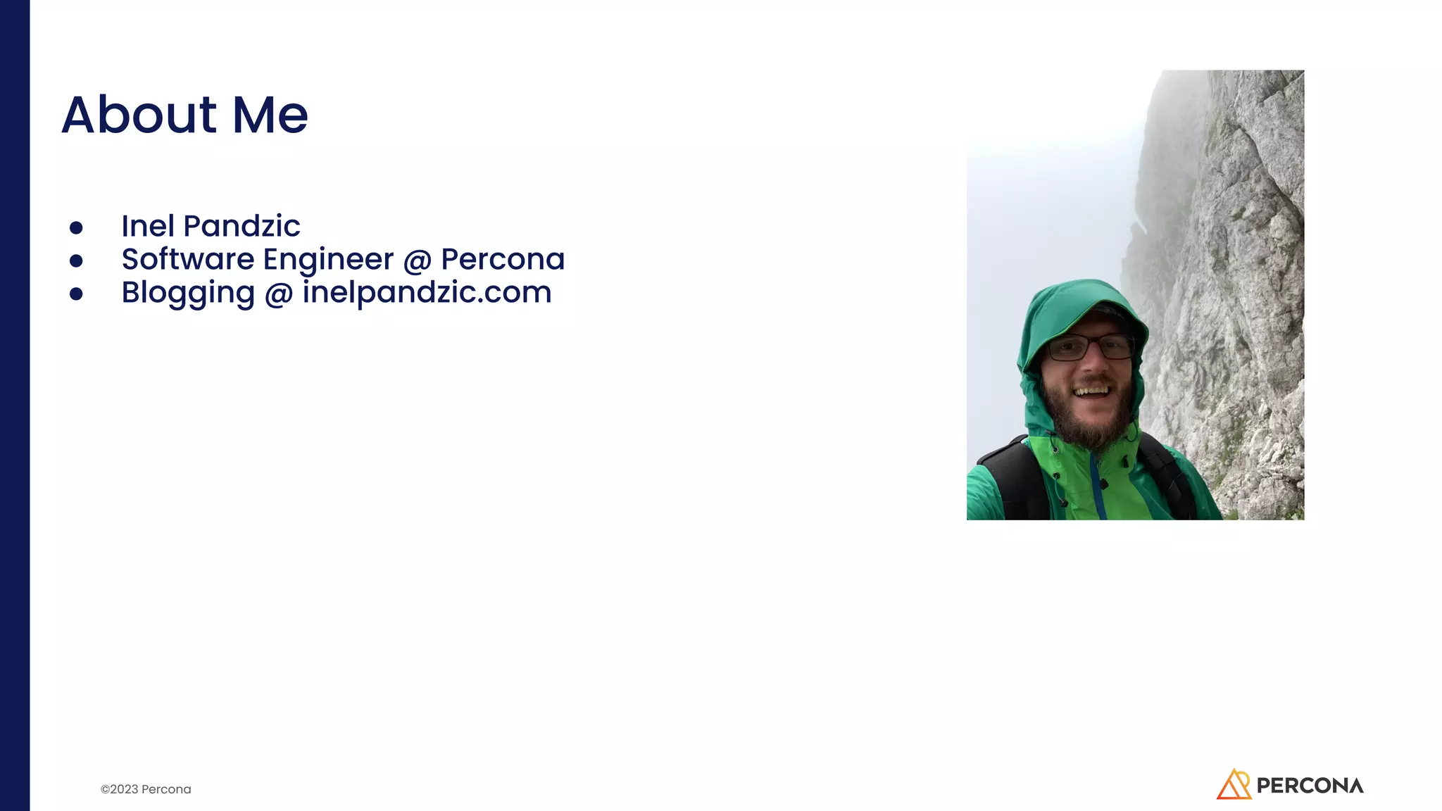 ©2023 Percona About Me ● Inel Pandzic ● Software Engineer @ Percona ● Blogging @ inelpandzic.com 