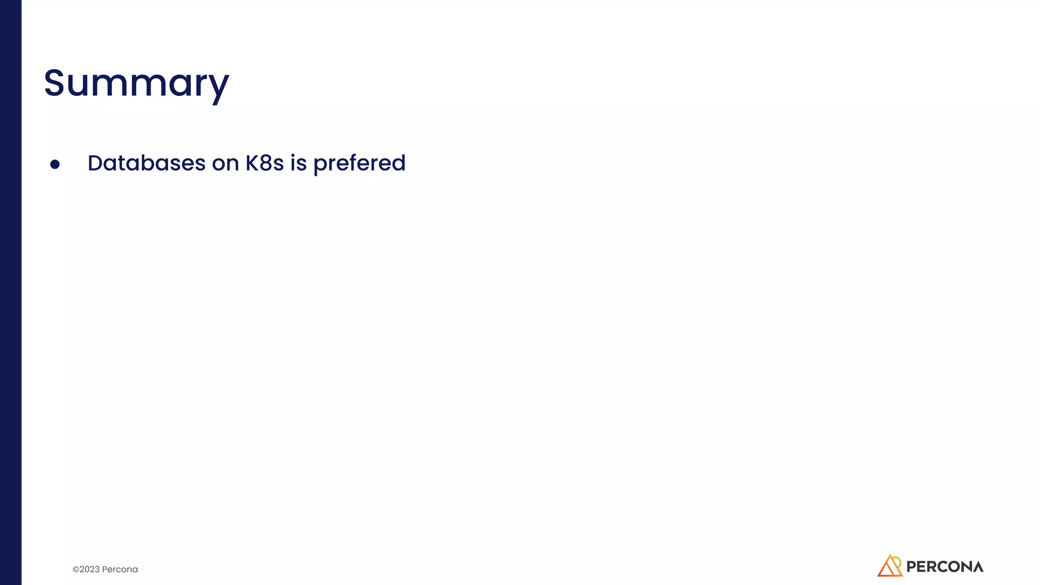 ©2023 Percona Summary ● Databases on K8s is prefered 