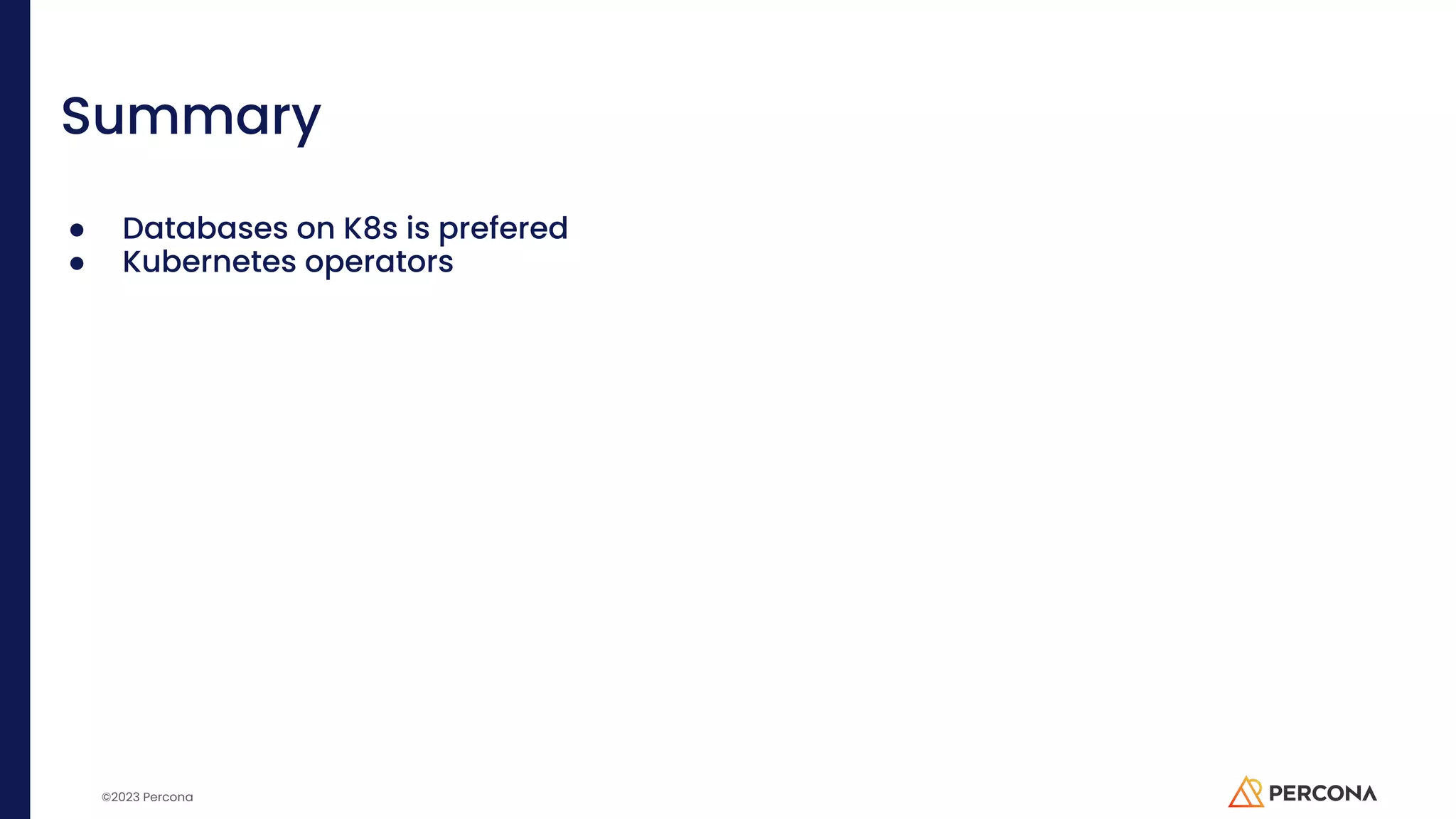 ©2023 Percona Summary ● Databases on K8s is prefered ● Kubernetes operators 