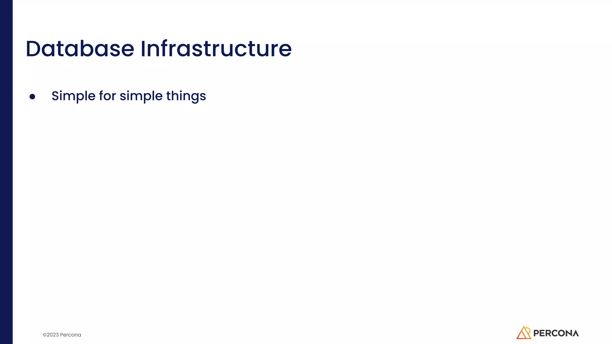 ©2023 Percona Database Infrastructure ● Simple for simple things 