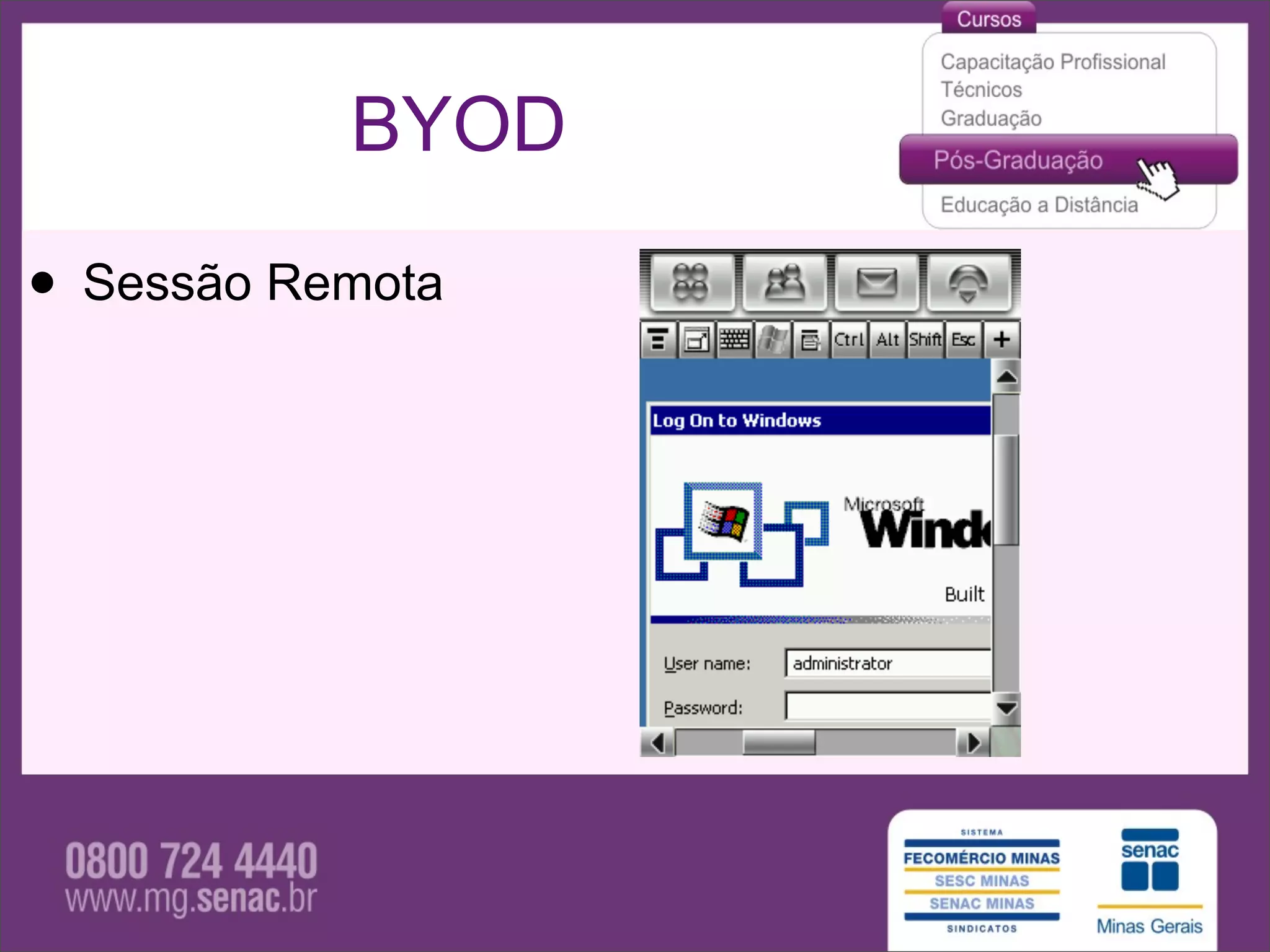 BYOD

• Sessão Remota
 