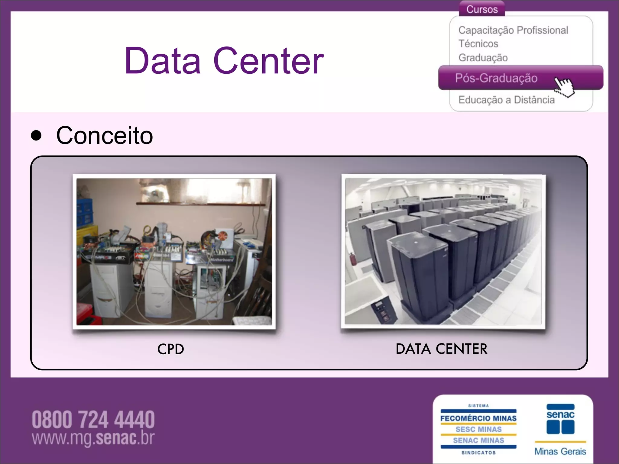 Data Center

• Conceito



             CPD     DATA CENTER
 