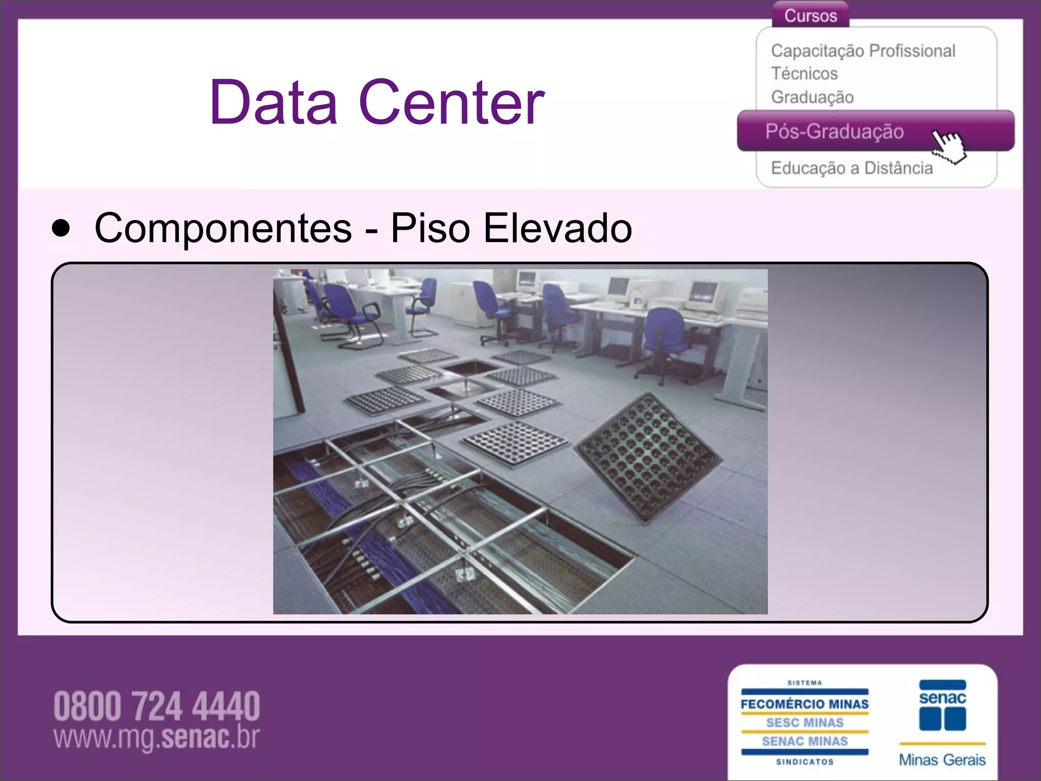 Data Center

• Componentes - Piso Elevado
 