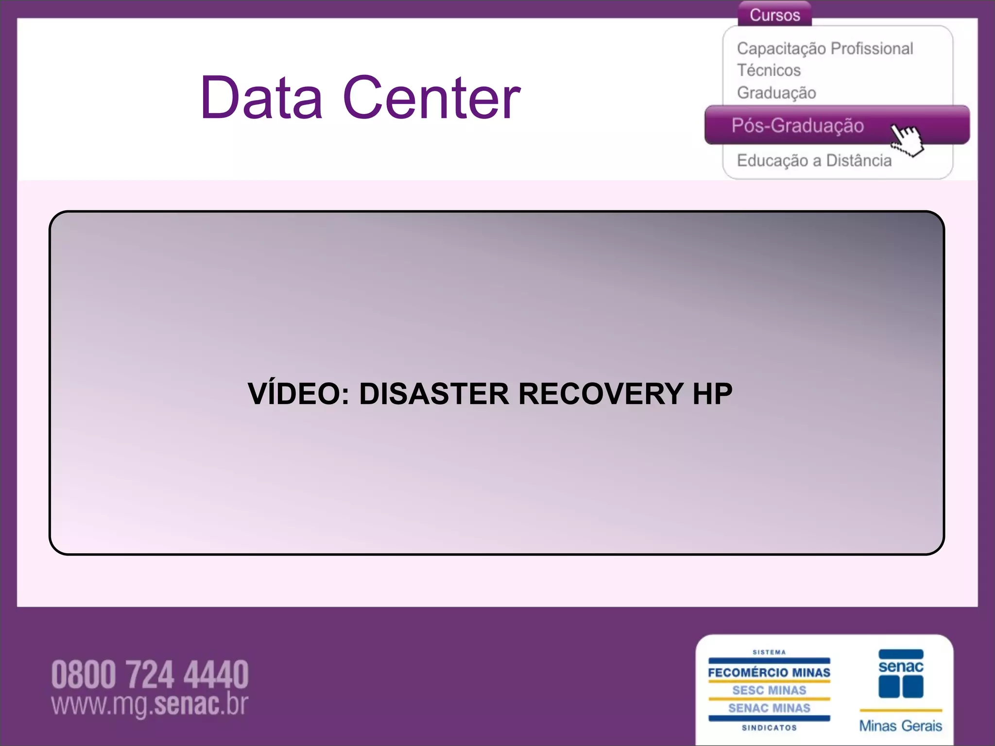Data Center



 VÍDEO: DISASTER RECOVERY HP
 