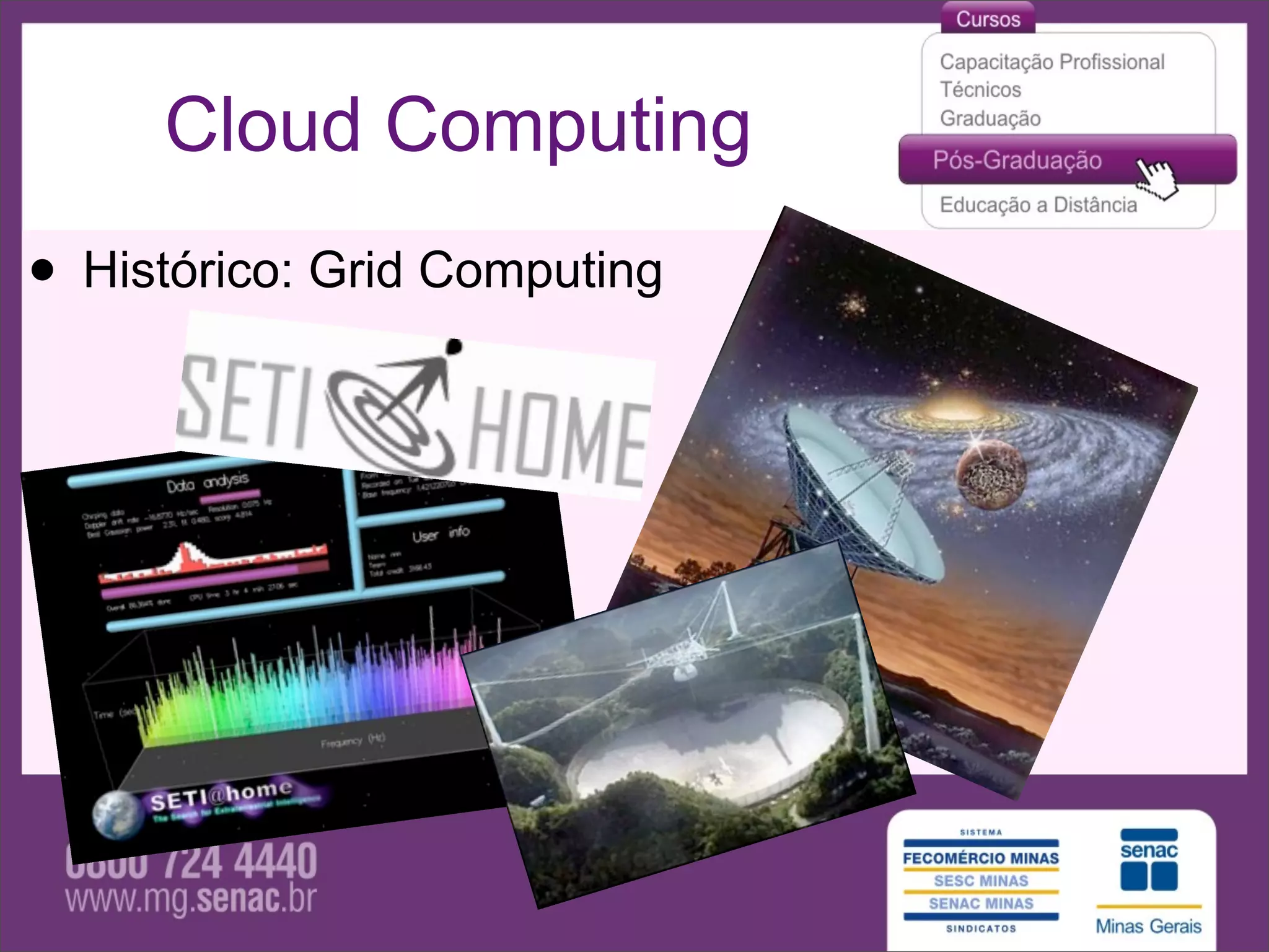 Cloud Computing
• Histórico: Grid Computing
 