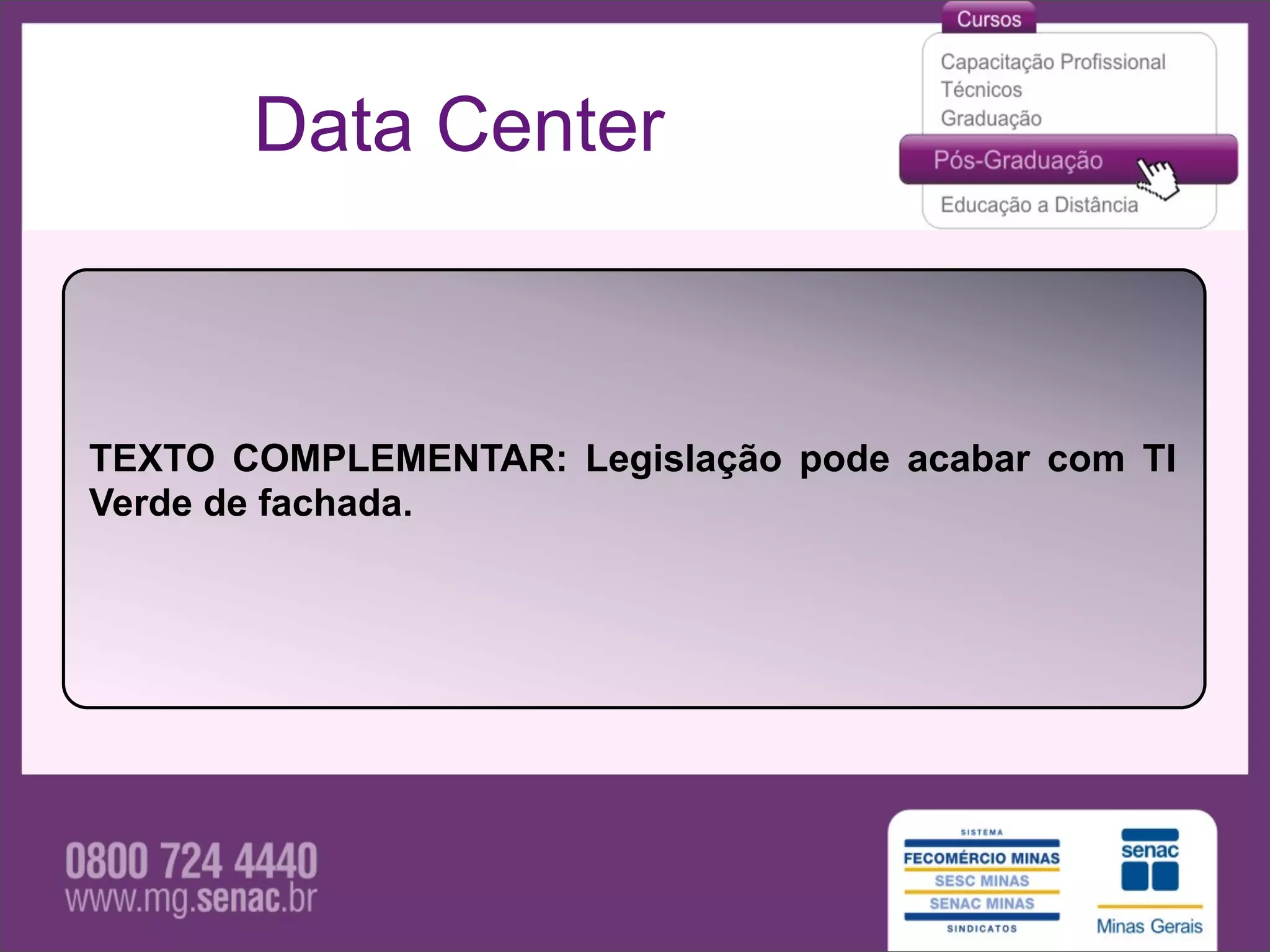 Data Center



TEXTO COMPLEMENTAR: Legislação pode acabar com TI
Verde de fachada.
 