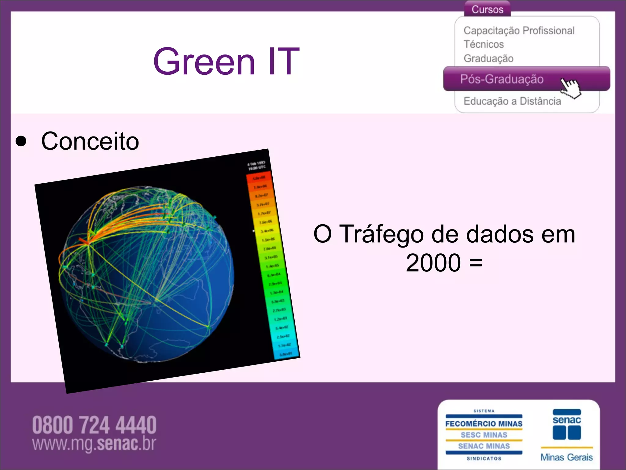 Green IT

• Conceito

                        O Tráfego de dados em
                                2000 =
 