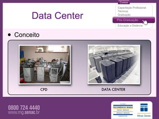 Data Center

• Conceito



             CPD     DATA CENTER
 