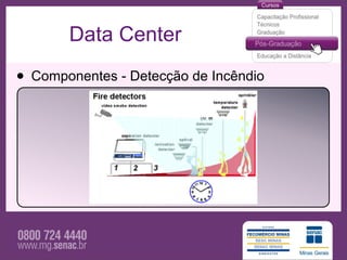 Data Center

• Componentes - Detecção de Incêndio
 