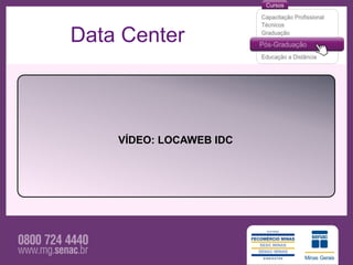 Data Center



    VÍDEO: LOCAWEB IDC
 