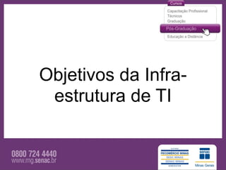 Objetivos da Infra-
 estrutura de TI
 