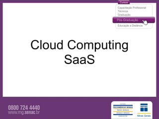Cloud Computing
     SaaS
 