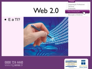 Web 2.0
• E a TI?
 