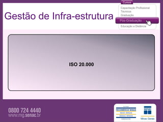 Gestão de Infra-estrutura



              ISO 20.000
 