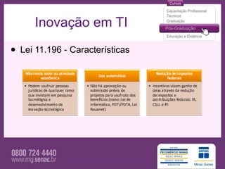 Inovação em TI

• Lei 11.196 - Características
 