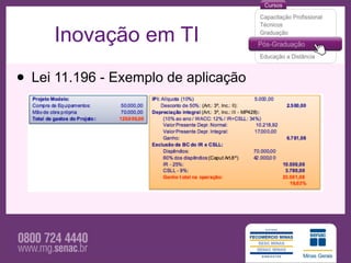 Inovação em TI

• Lei 11.196 - Exemplo de aplicação
 