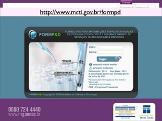 http://www.mcti.gov.br/formpd
Inovação em TI
 