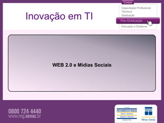 Inovação em TI



     WEB 2.0 e Mídias Sociais
 