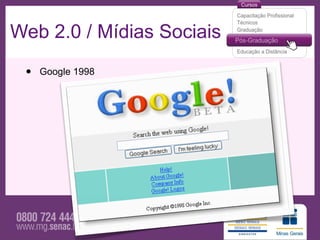 Web 2.0 / Mídias Sociais

 •   Google 1998
 
