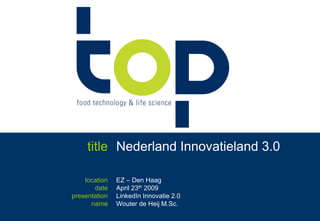 title Nederland Innovatieland 3.0 location date presentation name EZ – Den Haag April 23th 2009 LinkedIn Innovatie 2.0 Wouter de Heij M.Sc. 