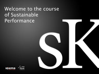 Welcome to the course
of Sustainable
Performance
 