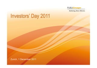 Investors’ Day 2011
             y




Zurich, 1 December 2011
1
 