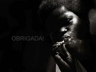 OBRIGADA!
 