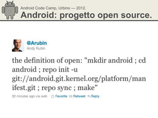 Android Code Camp, Urbino — 2012.

Android: progetto open source.
 