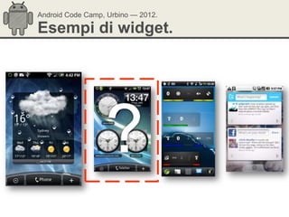 Android Code Camp, Urbino — 2012.

Esempi di widget.
 