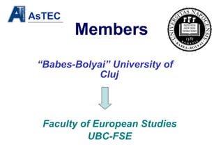 Members “ Babes-Bolyai” University of Cluj Faculty of European Studies UBC-FSE 