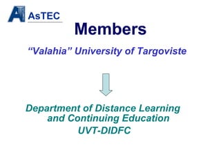 Members “ Valahia” University of Targoviste Department of Distance Learning  and Continuing Education UVT-DIDFC 