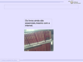 
      
     
      
       Colour outside the lines 
      
     
      
       
      
     
      
       Os livros ainda são essenciais,mesmo com a internet. 
      
     
      
     
      
     