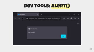 36
Dev Tools: alert()
 