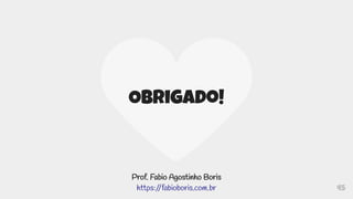 45
Obrigado!
Prof. Fabio Agostinho Boris
https:/
/fabioboris.com.br
 