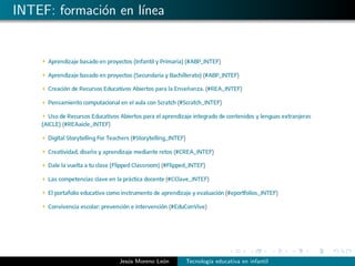 INTEF: formaci´on en l´ınea
Jes´us Moreno Le´on Tecnolog´ıa educativa en infantil
 