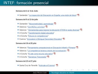 INTEF: formaci´on presencial
Jes´us Moreno Le´on Tecnolog´ıa educativa en infantil
 