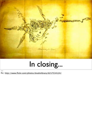 In closing...
--
Pic: http://www.ﬂickr.com/photos/biodivlibrary/6217534124/
 